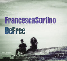 Carica l'immagine nel visualizzatore di Gallery, Francesca Sortino : Be Free (CD, Album)