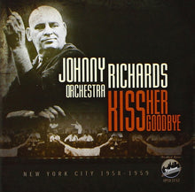 Carica l'immagine nel visualizzatore di Gallery, Johnny Richards And His Orchestra : Kiss Her Goodbye: New York City 1958-1959 (CD, Comp)