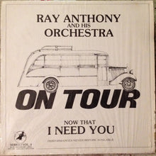 Carica l'immagine nel visualizzatore di Gallery, Ray Anthony & His Orchestra : Now That I Need You (LP)