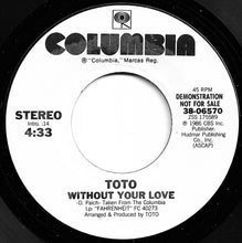 Carica l'immagine nel visualizzatore di Gallery, Toto : Without Your Love (7", Promo)