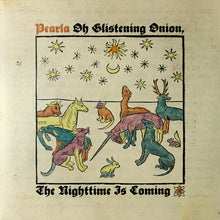 Carica l'immagine nel visualizzatore di Gallery, Pearla : Oh Glistening Onion, The Nighttime Is Coming (LP, Album, Ltd, Cok)