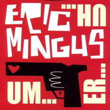 Carica l'immagine nel visualizzatore di Gallery, Eric Mingus : Um...Er...Uh... (CD, Album)