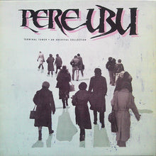 Carica l'immagine nel visualizzatore di Gallery, Pere Ubu : Terminal Tower - An Archival Collection (LP, Comp, Gat)