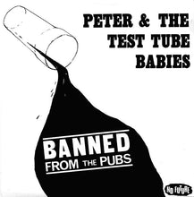 Carica l'immagine nel visualizzatore di Gallery, Peter And The Test Tube Babies : Banned From The Pubs (7", Single)