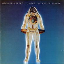 Carica l'immagine nel visualizzatore di Gallery, Weather Report : I Sing The Body Electric (CD, Album, RE, RM)