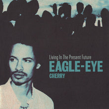 Carica l'immagine nel visualizzatore di Gallery, Eagle-Eye Cherry : Living In The Present Future (CD, Album)