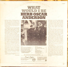 Carica l'immagine nel visualizzatore di Gallery, Herb Oscar Anderson : What Would I Be (LP, Album, Mono)