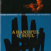 Carica l'immagine nel visualizzatore di Gallery, Dusko Goykovich & The International Jazz Orchestra : A Handful O' Soul (CD, Album)