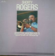 Carica l'immagine nel visualizzatore di Gallery, Shorty Rogers And His Giants : Vol. 5 - Portrait Of Shorty (LP, Album, RE)
