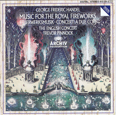 George Frideric Handel* / The English Concert, Trevor Pinnock : Music For The Royal Fireworks, Concerti A Due Cori (CD, Album)