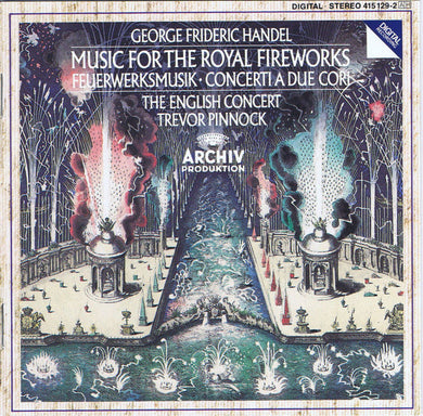 Georg Friedrich Händel - The English Concert, Trevor Pinnock : Music For The Royal Fireworks • Concerti A Due Cori (CD, Album)