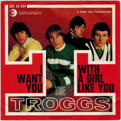 The Troggs : I Want You / With A Girl Like You (7