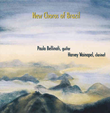 Paulo Bellinati, Harvey Wainapel : New Choros Of Brazil (CD, Album)