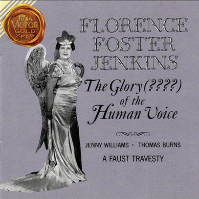 Florence Foster Jenkins, Jenny Williams  •  Thomas Burns : The Glory (????) Of The Human Voice / A Faust Travesty (CD)
