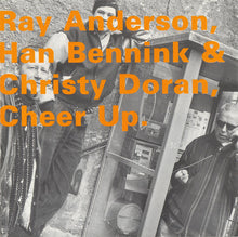 Carica l&#39;immagine nel visualizzatore di Gallery, Ray Anderson, Han Bennink &amp; Christy Doran : Cheer Up (CD, Album)
