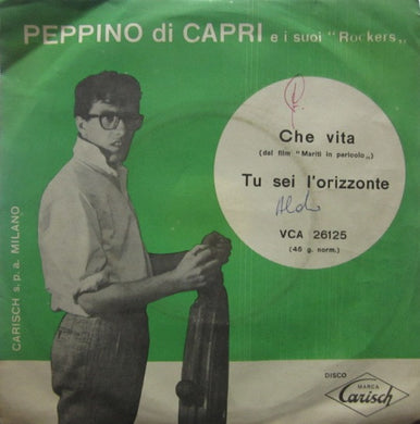 Peppino Di Capri E I Suoi Rockers : Che Vita / Tu Sei L'orizzonte (7