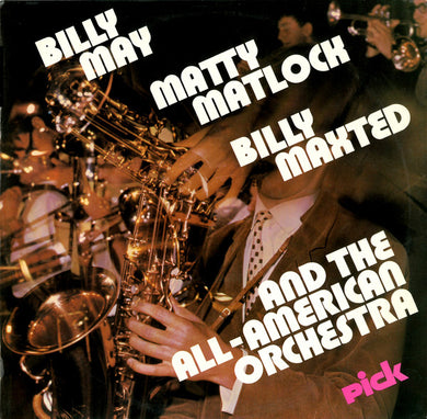 Billy May, Matty Matlock, Billy Maxted And The All-American Orchestra : Billy May, Matty Matlock, Billy Maxted And The All-American Orchestra (LP)