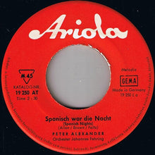 Carica l&#39;immagine nel visualizzatore di Gallery, Peter Alexander : Spanisch War Die Nacht (Spanish Night) (7&quot;, Single, Mono)
