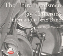 Carica l'immagine nel visualizzatore di Gallery, The Third Herdsmen, Jay Cameron's International Sax-Band : The Vogue Sessions (CD, RE, RM)
