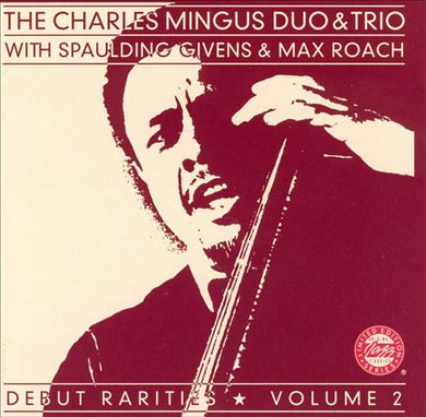 The Charles Mingus Duo & The Charlie Mingus Trio With Spaulding Givens & Max Roach : Debut Rarities ★ Volume 2 (CD, Album, Ltd, RE, RM)