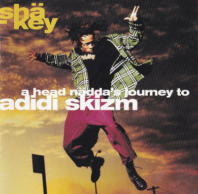 Sha-Key : A Head Nadda's Journey To Adidi Skizm (CD, Album)