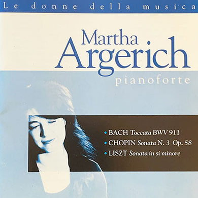 Martha Argerich : Bach, Toccata BWV 911; Chopin, Sonata N. 3 Op. 58; Liszt, Sonata In Si Minore (CD, Comp)