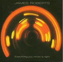 Carica l'immagine nel visualizzatore di Gallery, James Roberts : Everything You Know Is Right (CD, Album)
