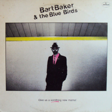Bart Baker And The Bluebirds : Give Us A Somthing New Mama! (LP, Album)