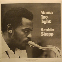 Carica l&#39;immagine nel visualizzatore di Gallery, Archie Shepp : Mama Too Tight (LP, Album)
