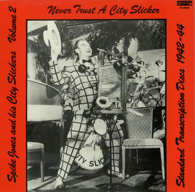 Spike Jones And His City Slickers : Standard Transcription Discs 1942-44 - Volume 2 - Never Trust A City Slicker (LP, Comp, Mono, RM)