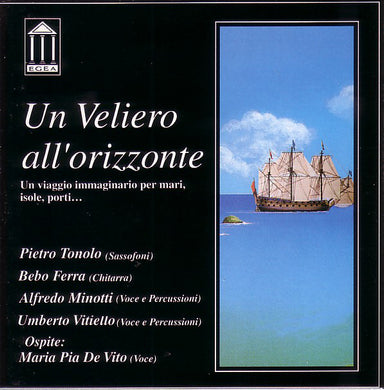 Pietro Tonolo ; Bebo Ferra ; Alfredo Minotti ; Umberto Vitiello . Ospite: Maria Pia De Vito : Un Veliero All'Orizzonte (CD, Album)