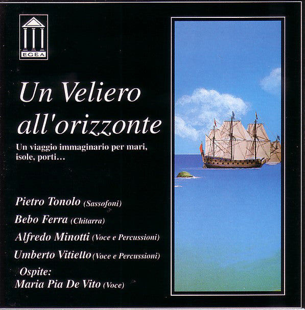 Pietro Tonolo ; Bebo Ferra ; Alfredo Minotti ; Umberto Vitiello . Ospite: Maria Pia De Vito : Un Veliero All'Orizzonte (CD, Album)