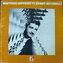 Carica l&#39;immagine nel visualizzatore di Gallery, Johnny Bothwell : Whatever Happened To Johnny Bothwell? (LP, Comp, Mono)
