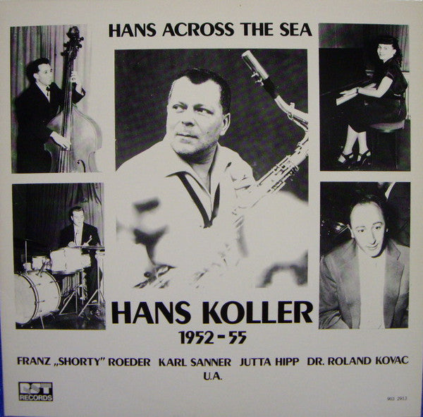 Hans Koller  -  Shorty Roeder, Karl Sanner, Jutta Hipp, Roland Kovac : Hans Across The Sea 1952-55 (LP, RM)
