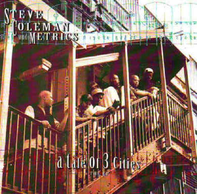 Steve Coleman And Metrics : A Tale Of 3 Cities, The EP (CD, EP)