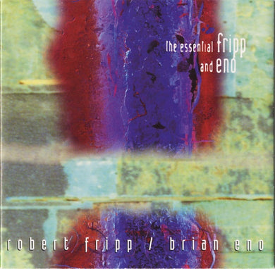 Fripp & Eno : The Essential Fripp And Eno (CD, Comp)