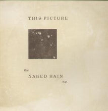 Carica l&#39;immagine nel visualizzatore di Gallery, This Picture : The Naked Rain E.P. (12&quot;, EP)
