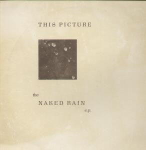 This Picture : The Naked Rain E.P. (12