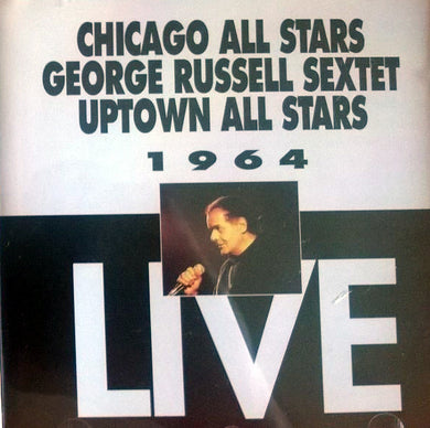 Chicago All Stars (2), The George Russell Sextet, Uptown All Stars (2) : 1964 Live (CD, Album)