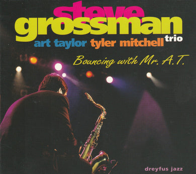 Steve Grossman Trio, Art Taylor, Tyler Mitchell : Bouncing With Mr. A.T. (CD, Album)