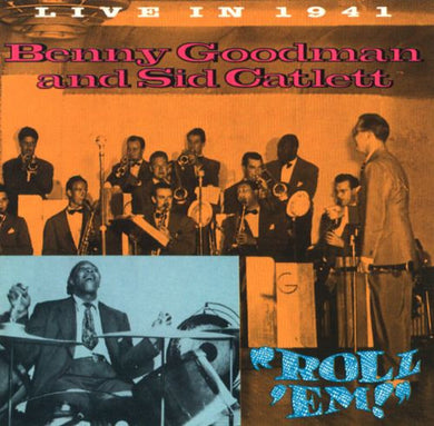 Benny Goodman And Sidney Catlett : Roll 'Em (Live In 1941) (CD, Comp, Mono)