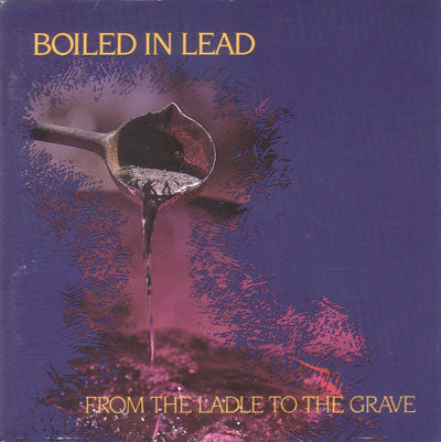 Boiled In Lead : From The Ladle To The Grave (LP, Album)