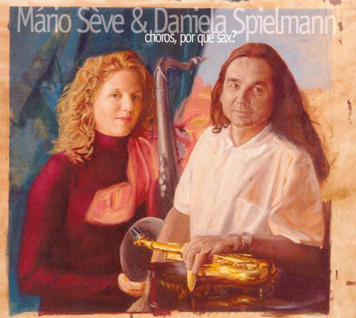 Mário Sève & Daniela Spielmann : Choros, Por Que Sax? (CD, Album, Enh, Dig)