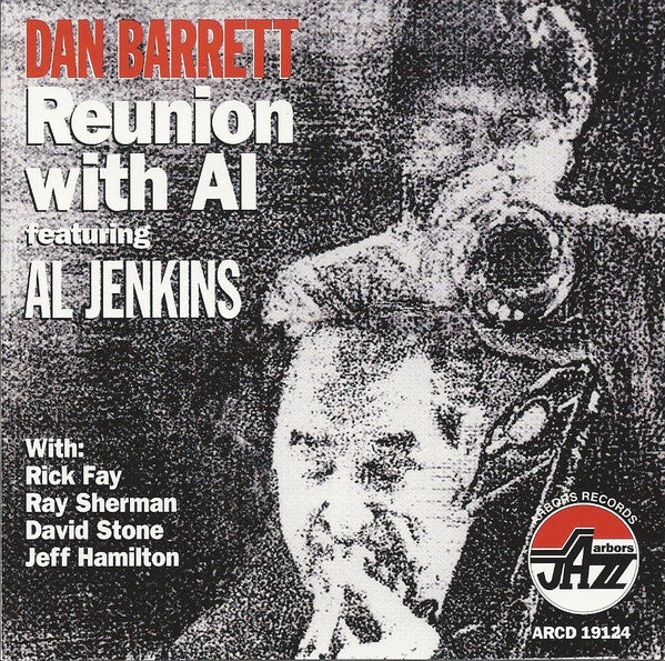 Dan Barrett (3) Featuring Al Jenkins (2) With Rick Fay, Ray Sherman, Dave Stone (2), Jeff Hamilton (9) : Reunion With Al (CD, Album)