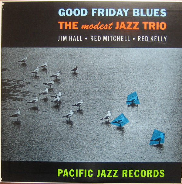 Jim Hall / Red Mitchell / Red Kelly : Good Friday Blues: The Modest Jazz Trio (LP, Album, RE)