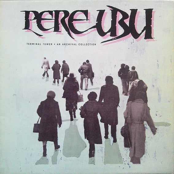 Pere Ubu : Terminal Tower - An Archival Collection (LP, Comp, Gat)