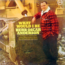 Carica l&#39;immagine nel visualizzatore di Gallery, Herb Oscar Anderson : What Would I Be (LP, Album, Mono)
