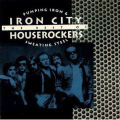 Iron City Houserockers : Pumping Iron & Sweating Steel: The Best Of Iron City Houserockers (CD, Comp)