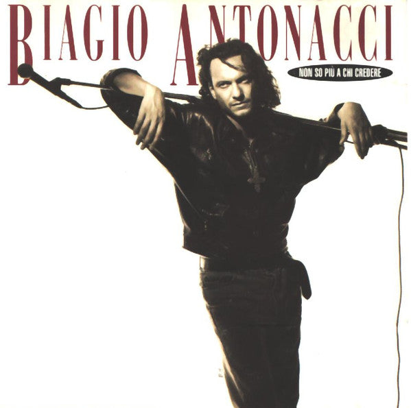 Biagio Antonacci : Non So Più A Chi Credere (CD, Comp)